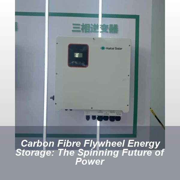 Carbon Fibre Flywheel Energy Storage: The Spinning Future of Power